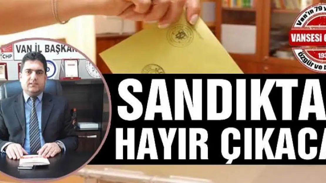 SANDIKTAN HAYIR ÇIKACAK