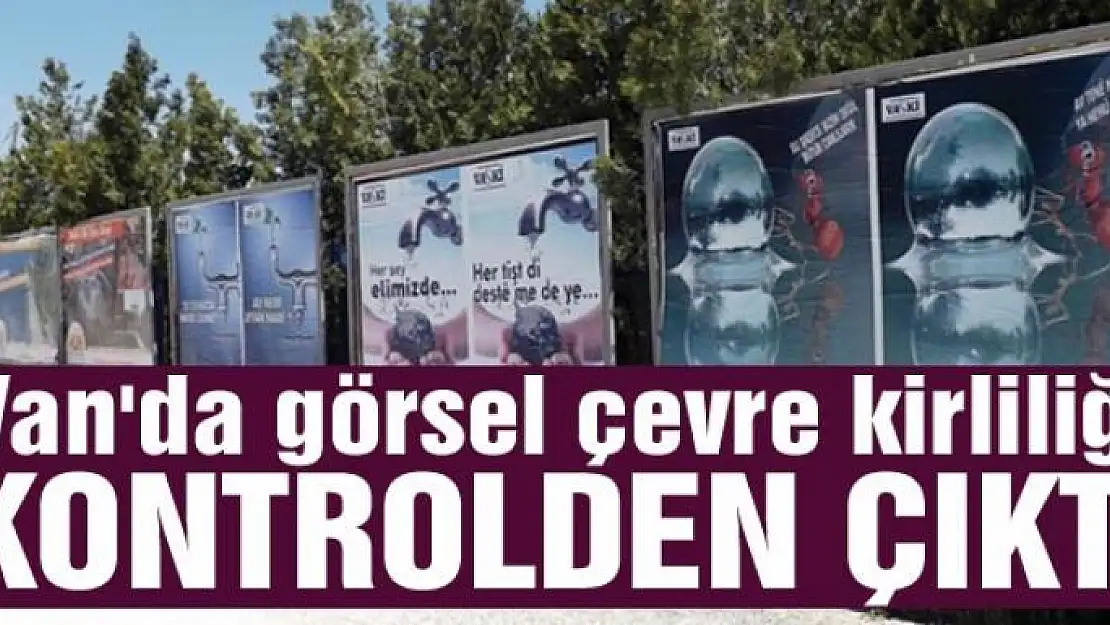 Van'da görsel çevre kirliliği kontrolden çıktı