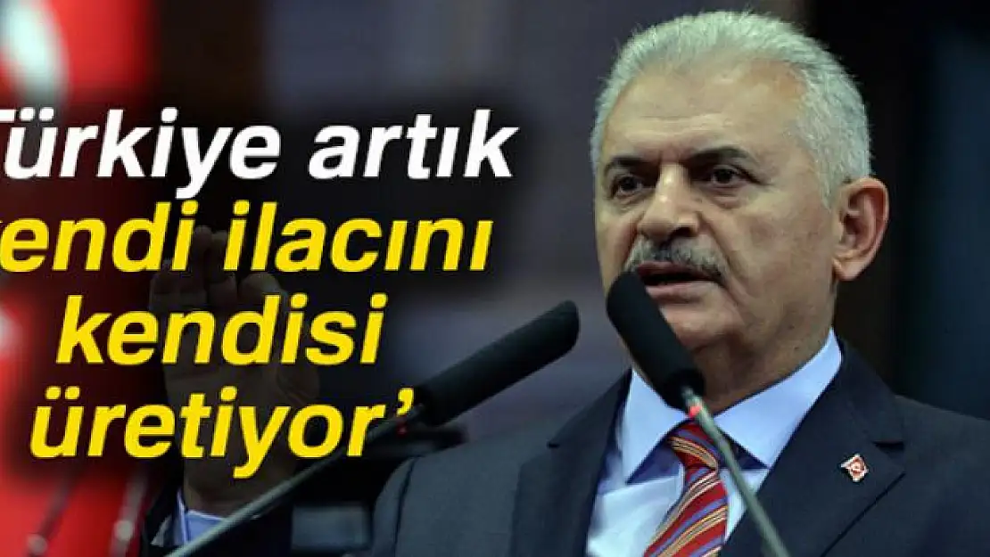 Başbakan Yıldırım: 'Türkiye artık kendi ilacını kendisi üretiyor'