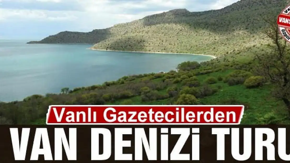 Gazetecilerden Van Denizi turu