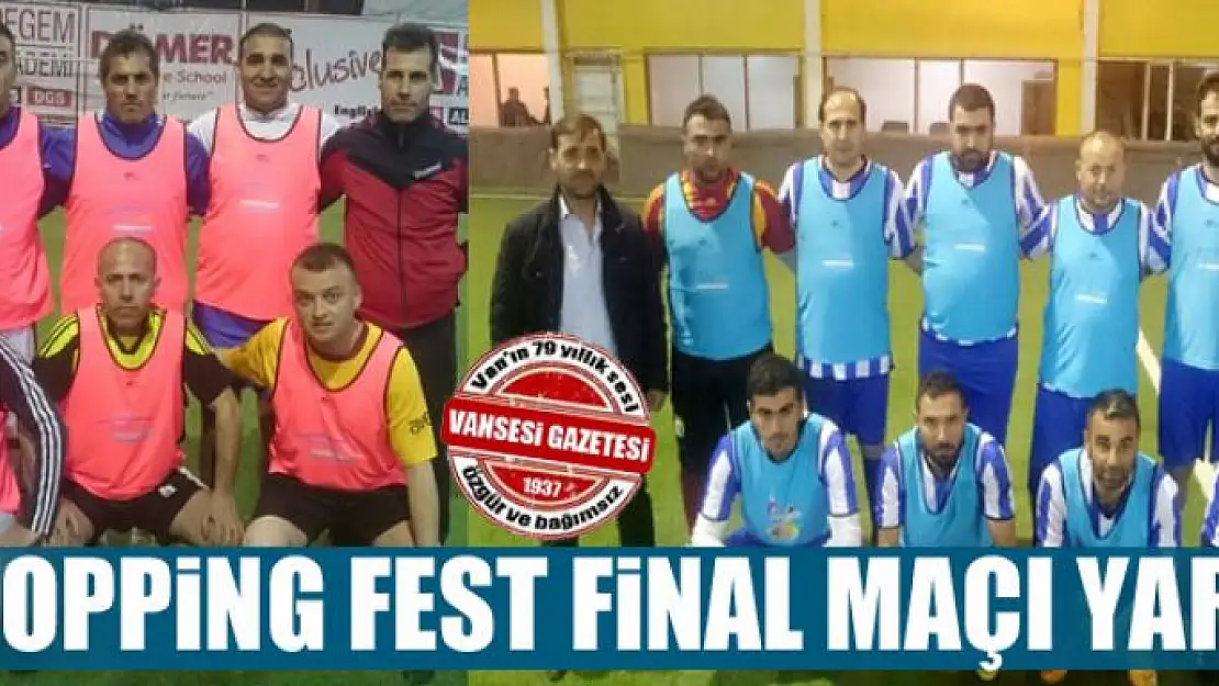 SHOPPİNG FEST FİNAL MAÇI YARIN