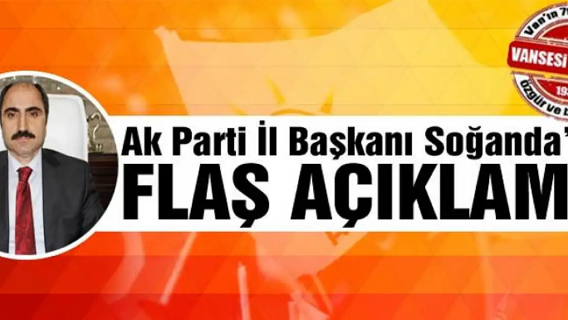 Ak Parti İl Başkanı Soğanda'dan Flaş Açıklama!