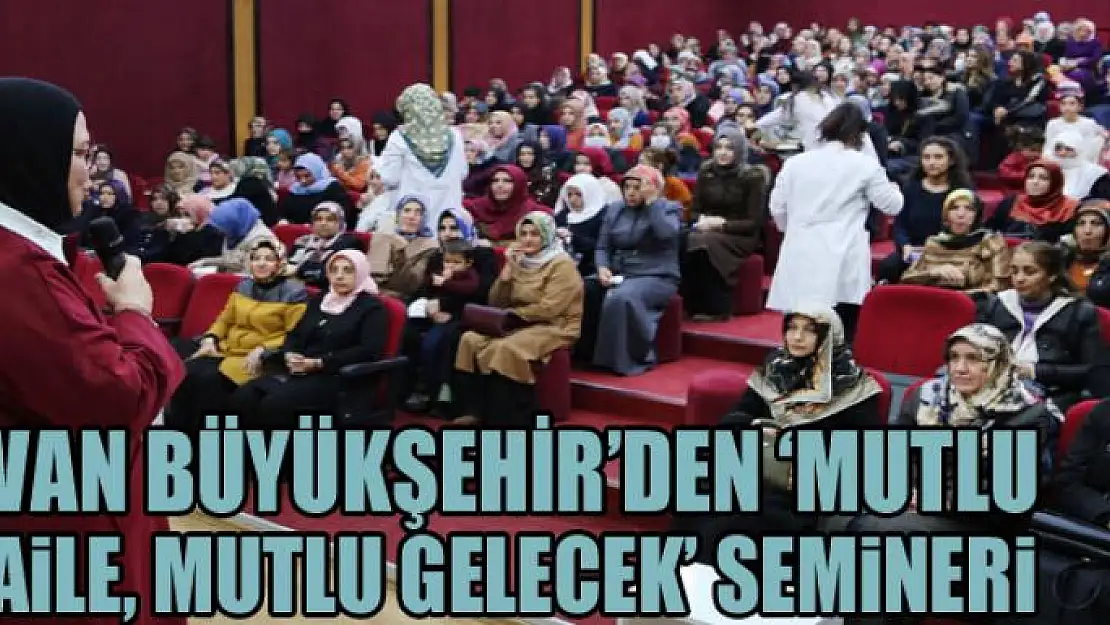 Van Büyükşehir'den 'Mutlu aile, mutlu gelecek' semineri