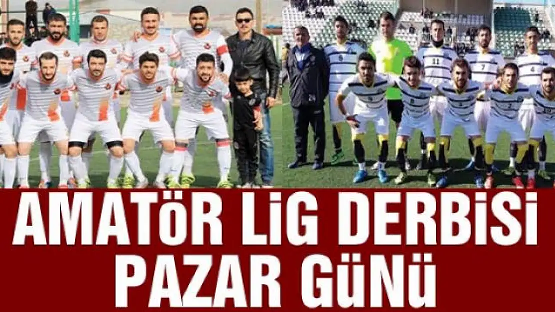 AMATÖR LİG DERBİSİ PAZAR GÜNÜ