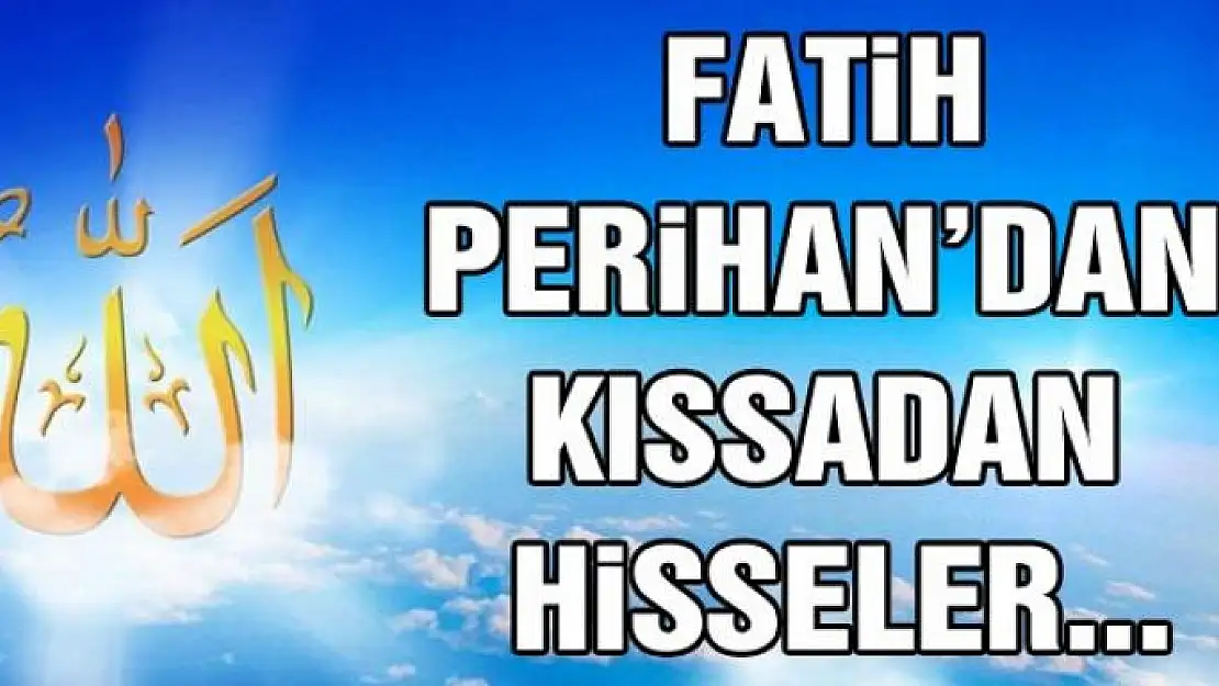 Fatih Perihan'dan Kıssadan Hisseler...