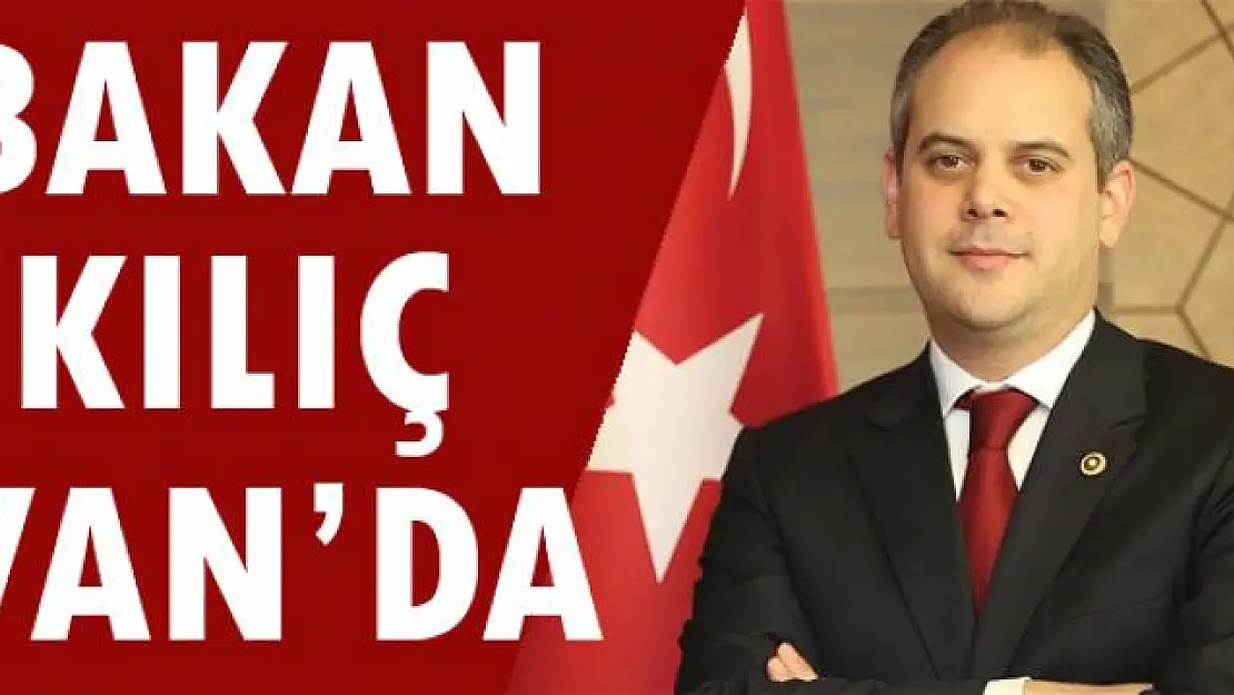 Bakan Kılıç Van'da