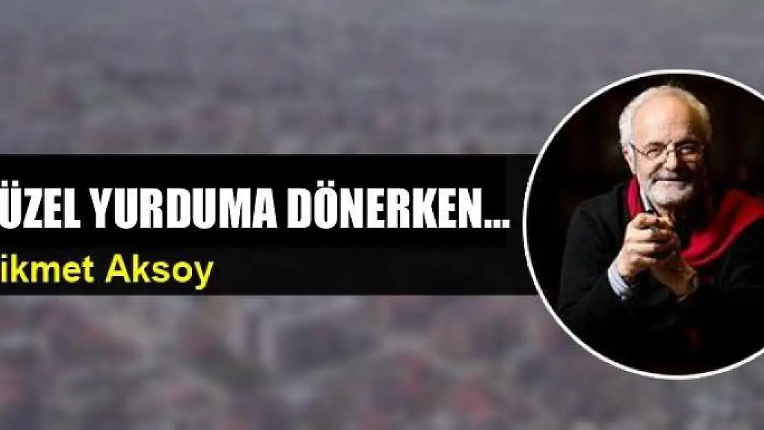 Güzel yurduma dönerken...