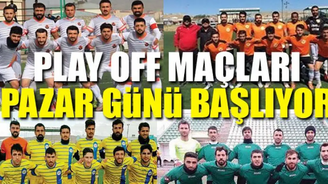 Play off maçları pazar günü başlıyor 