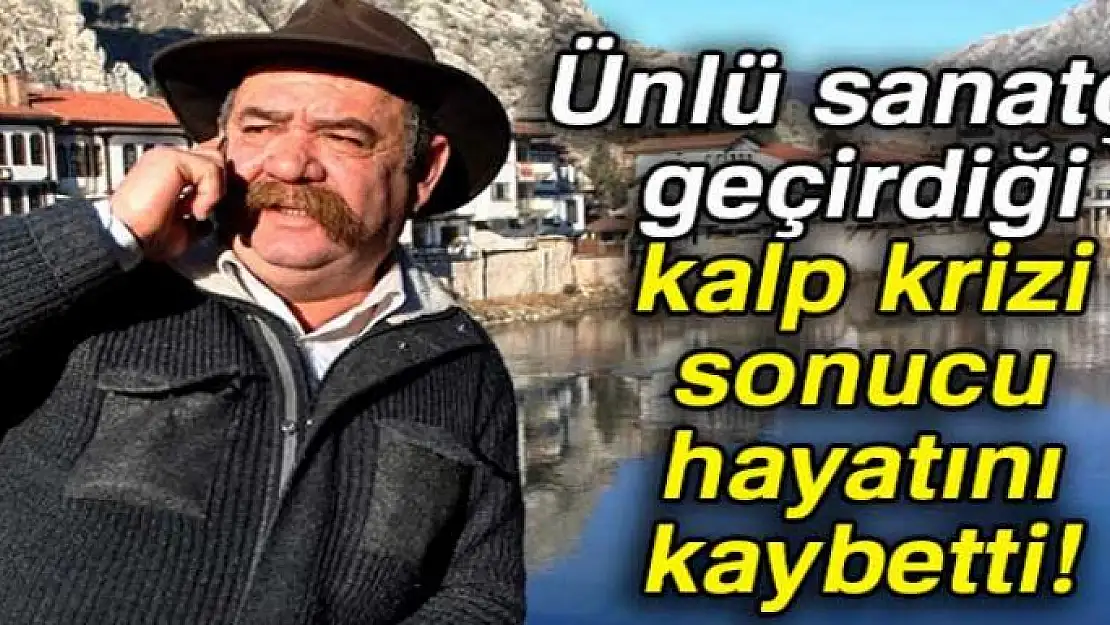 Ünlü sanatçı geçirdiği kalp krizi sonucu hayatını kaybetti!