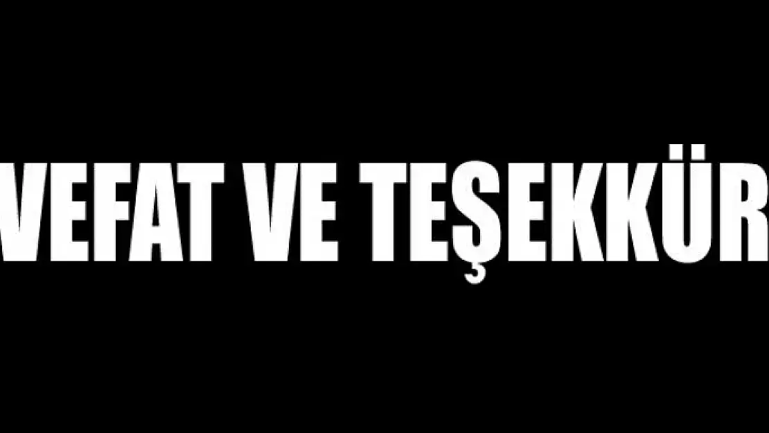 VEFAT VE TEŞEKKÜR