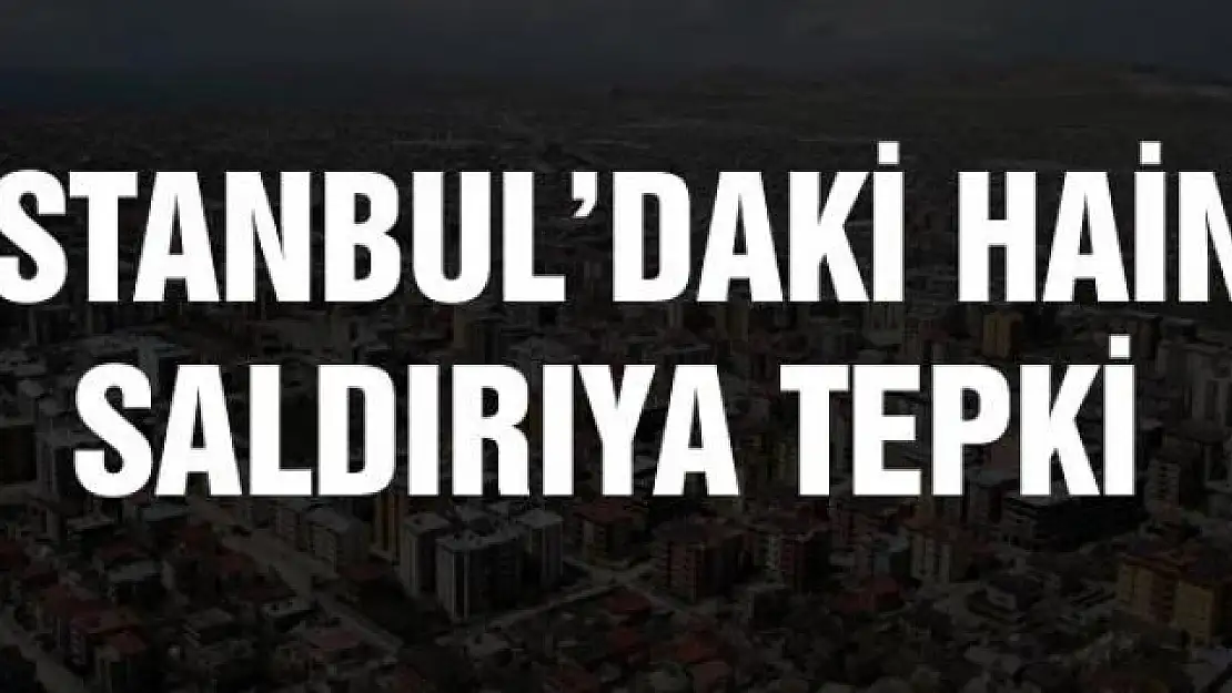 İstanbul'daki hain saldırıya tepki