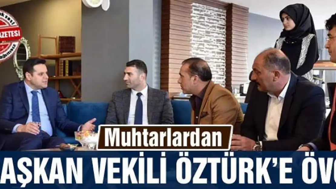 Muhtarlardan Başkan Vekili Öztürk'e övgü