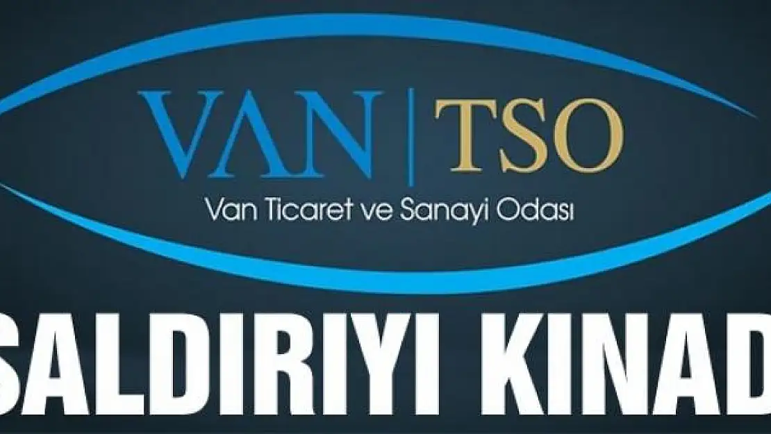 Van TSO saldırıyı kınadı