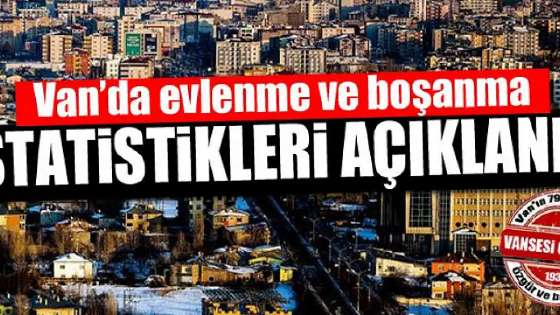 Van'da evlenme ve boşanma istatistikleri açıklandı