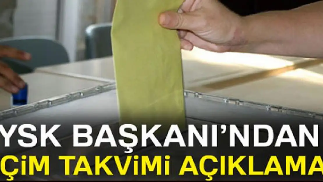 YSK Başkanı Güven'den seçim takvimi açıklaması!