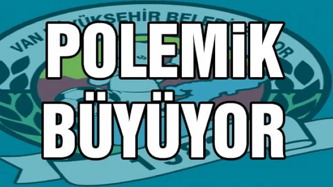 POLEMİK BÜYÜYOR