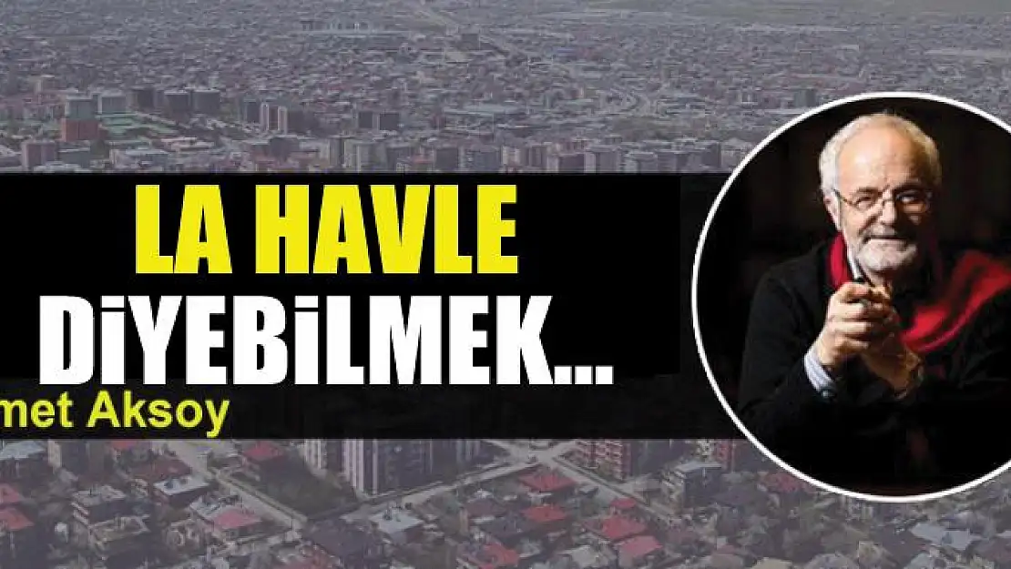 La havle  diyebilmek...