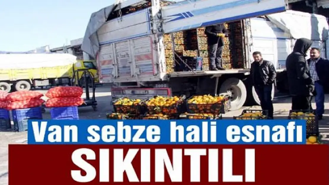 Van sebze hali esnafı sıkıntılı