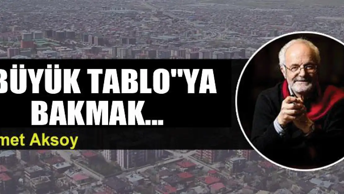 'Büyük Tablo'ya bakmak...