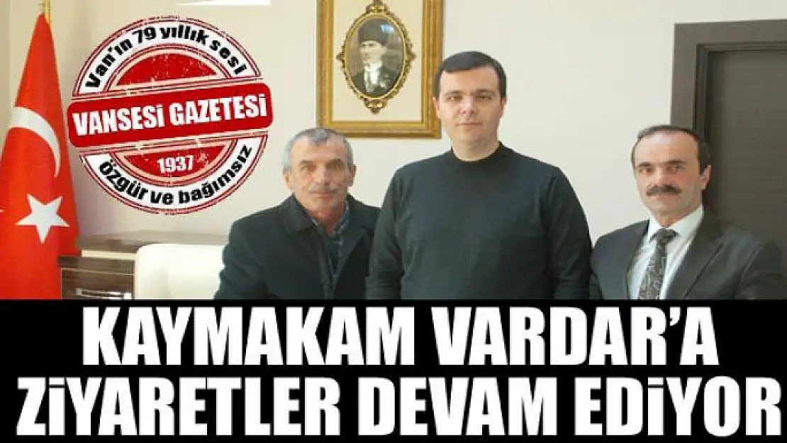 Kaymakam Vardar'a ziyaretler devam ediyor