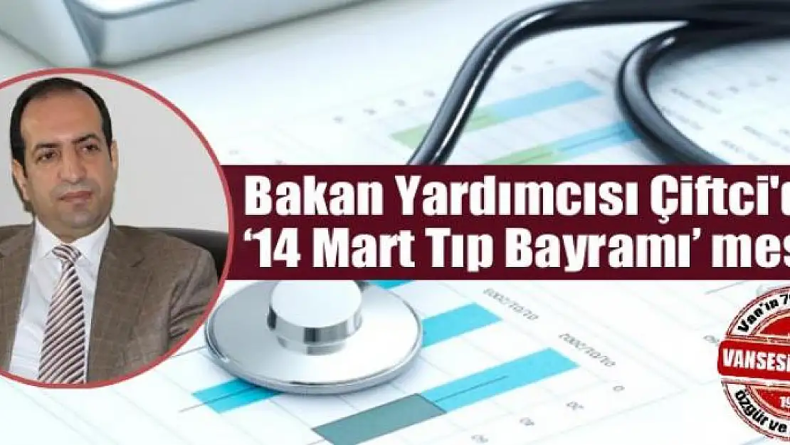 Bakan Yardımcısı Çiftci'den '14 Mart Tıp Bayramı' mesajı