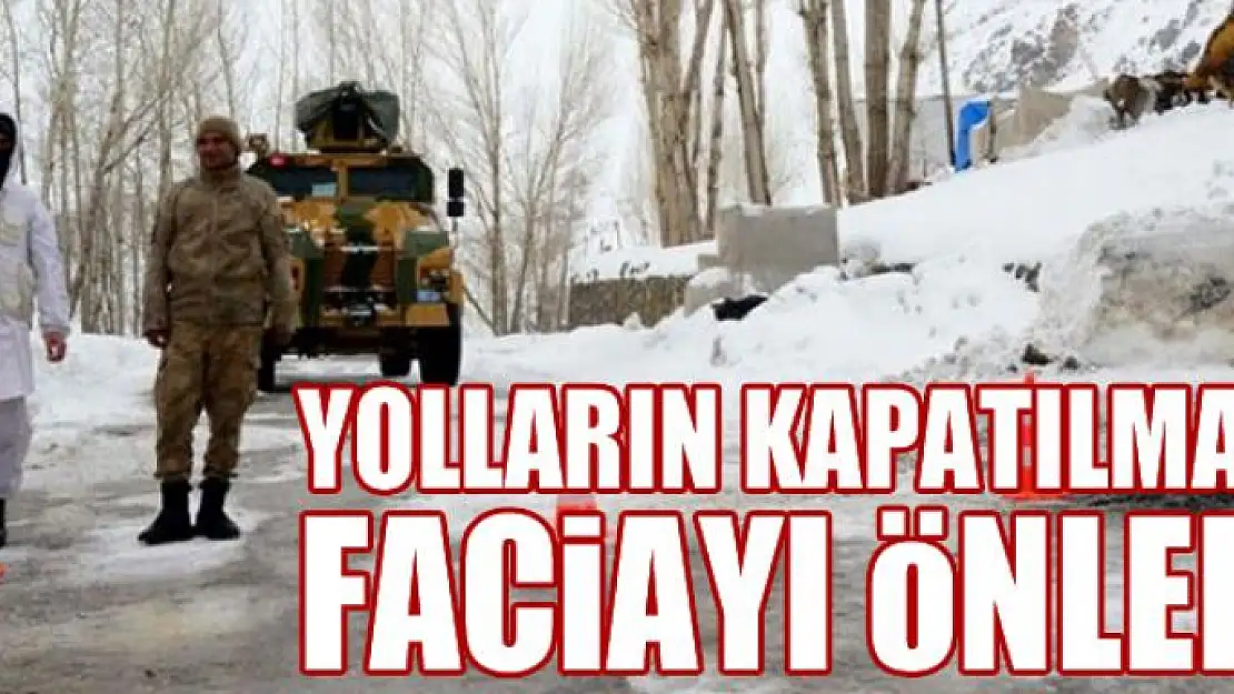 Yolların kapatılması faciayı önledi