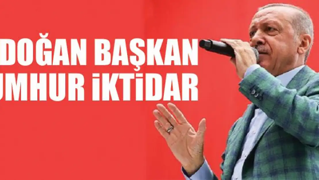 ERDOĞAN BAŞKAN CUMHUR İKTİDAR