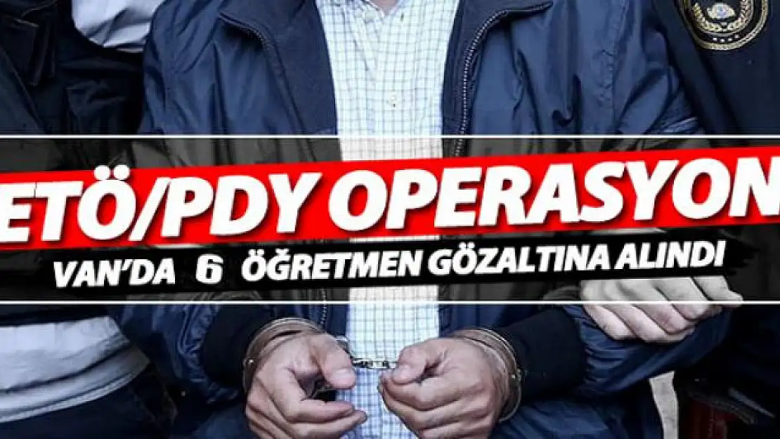 Van'da FETÖ operasyonu: 6 gözaltı