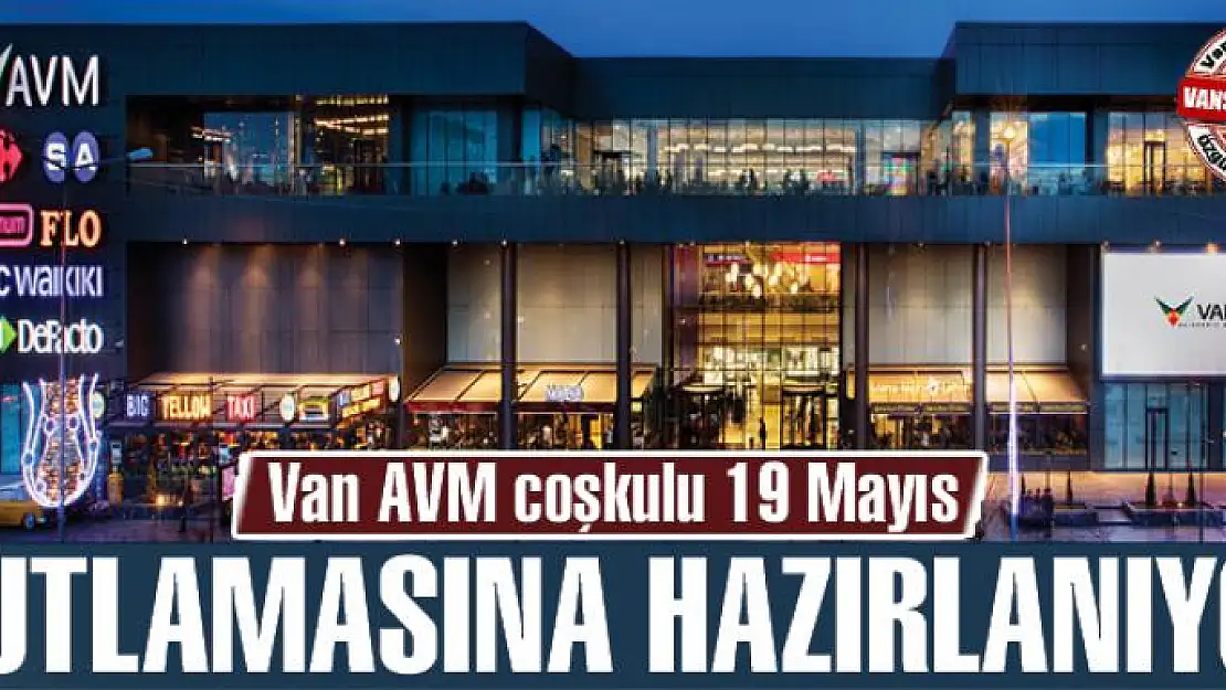 Van AVM coşkulu 19 Mayıs kutlamasına hazırlanıyor