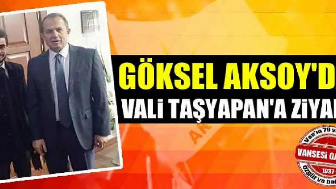 Göksel Aksoy'dan Vali Taşyapan'a Ziyaret