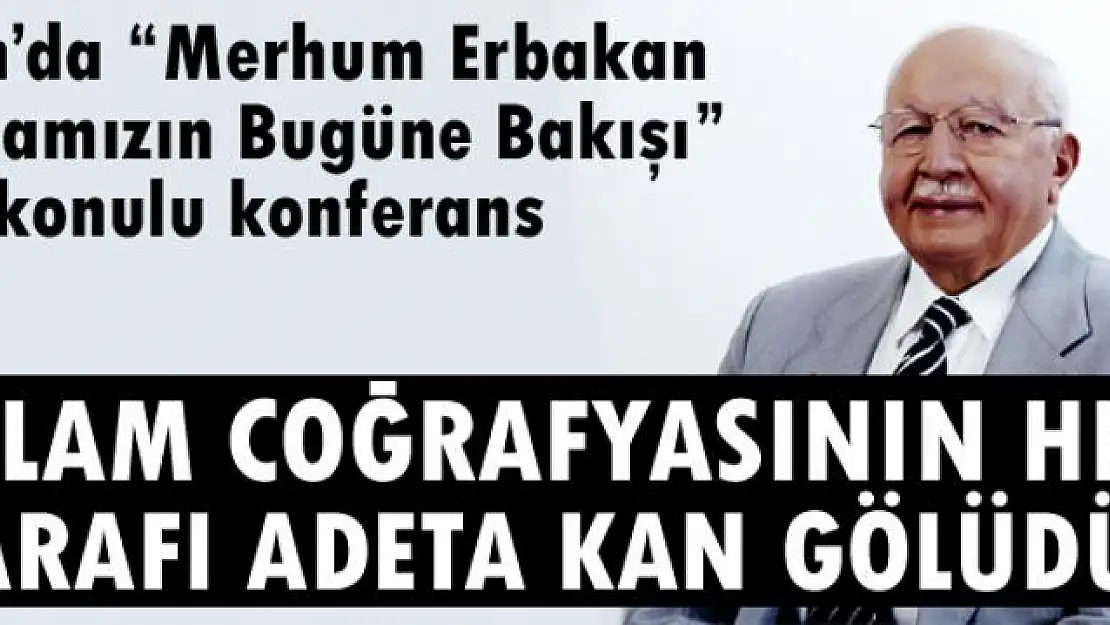 Van'da 'Merhum Erbakan Hocamızın Bugüne Bakışı' konulu konferans