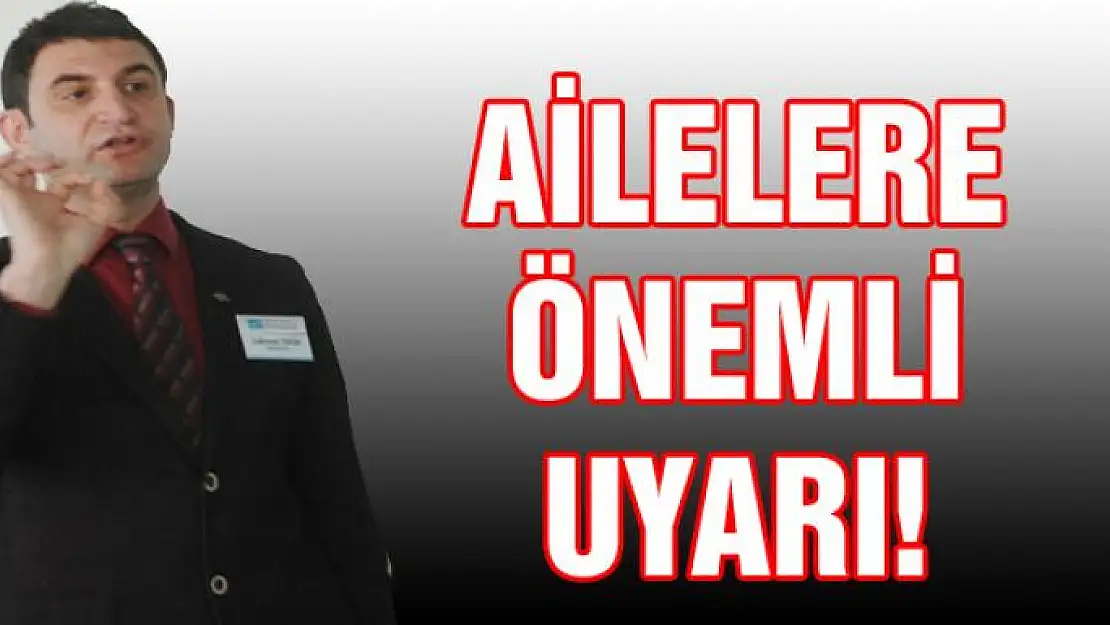 Ailelere önemli uyarı!