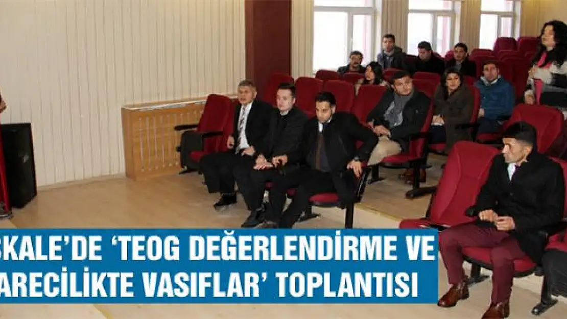 Başkale'de 'TEOG değerlendirme ve idarecilikte vasıflar' toplantısı