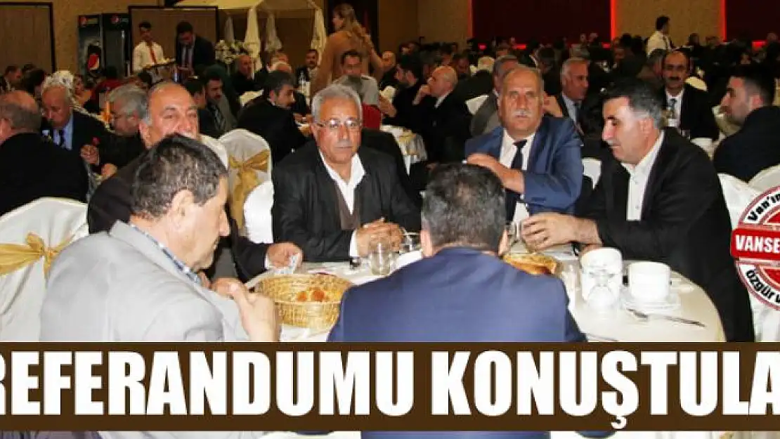 Referandumunu konuştular