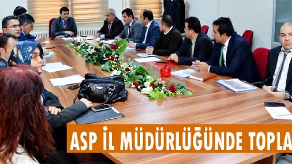 ASP İl Müdürlüğünde toplantı