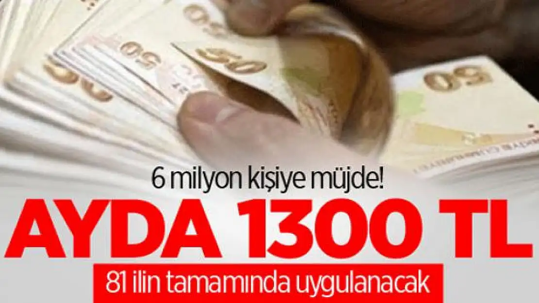 6 milyon kişiye müjde! Ayda 1300 TL...