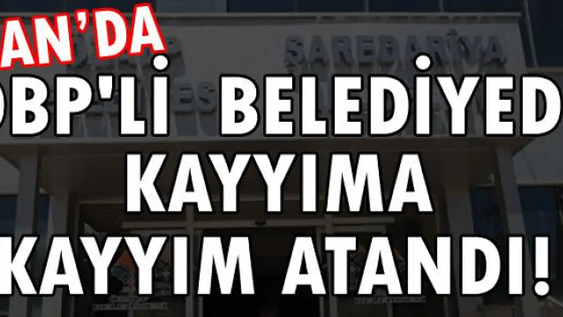 DBP'li belediyede kayyıma kayyım atandı!