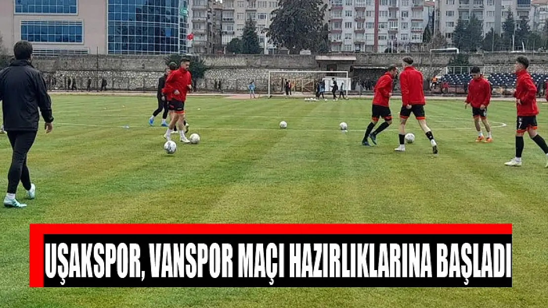 Uşakspor, Vanspor maçı hazırlıklarına başladı