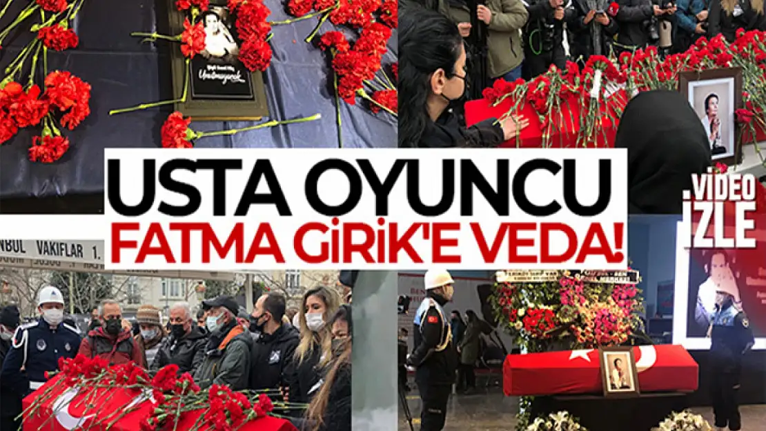 Usta isim Fatma Girik son yolculuğuna uğurlandı