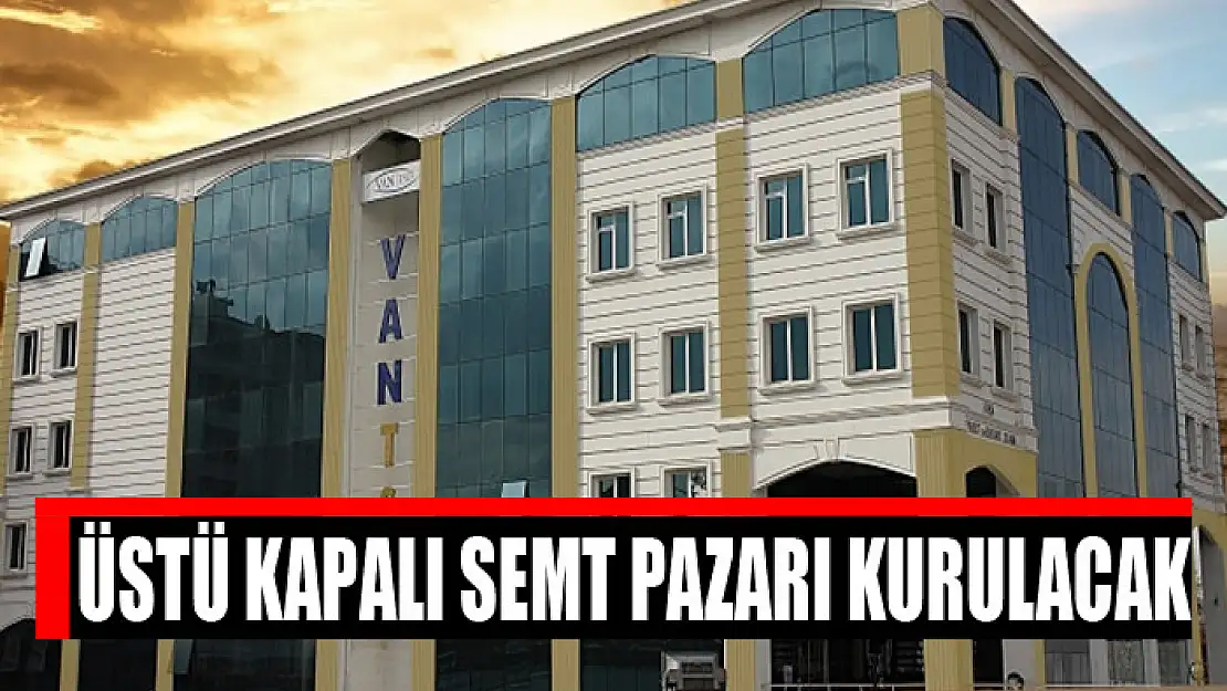 ÜSTÜ KAPALI SEMT PAZARI KURULACAK