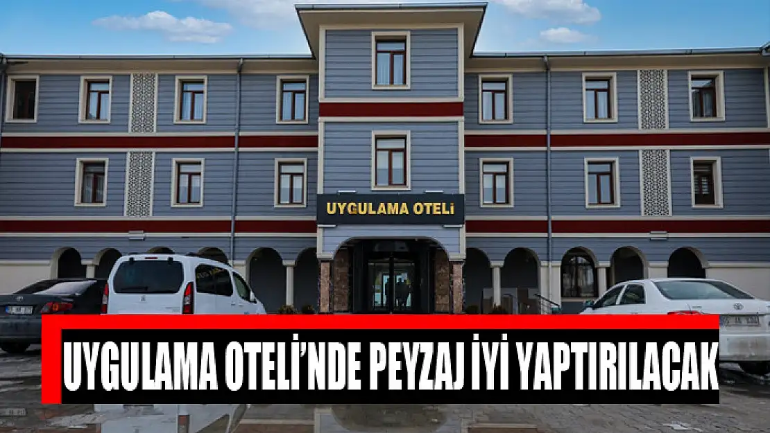 Uygulama Oteli'nde peyzaj iyi yaptırılacak