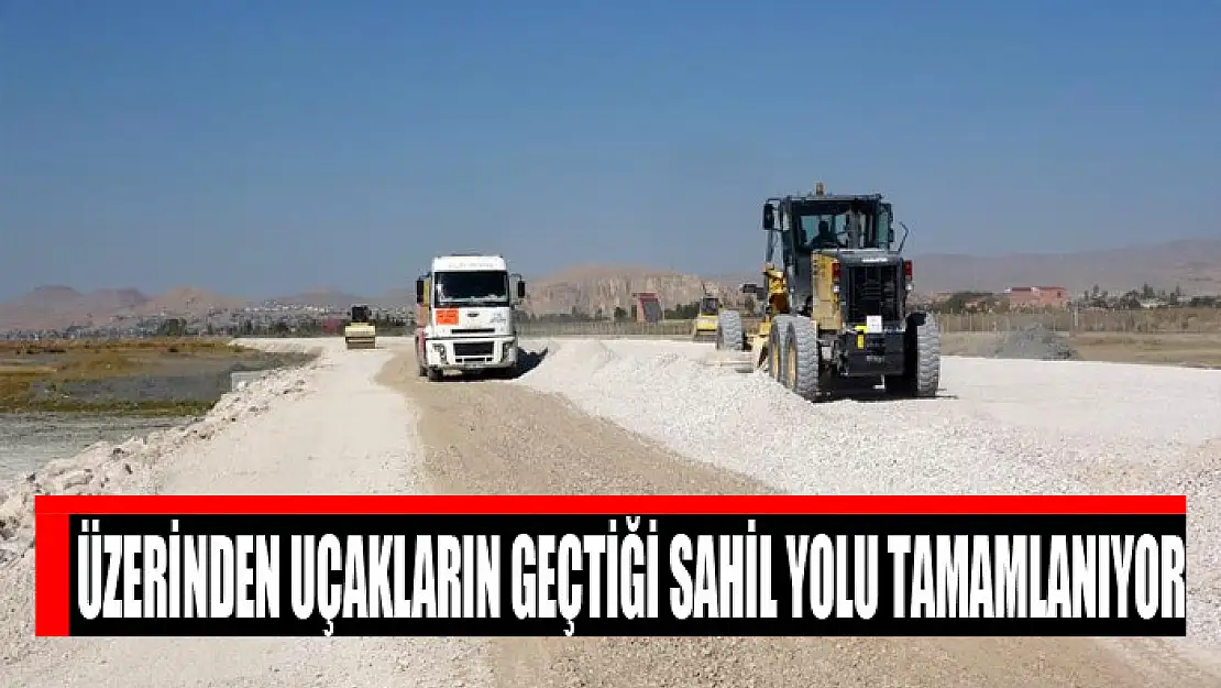 Üzerinden uçakların geçtiği sahil yolu tamamlanıyor