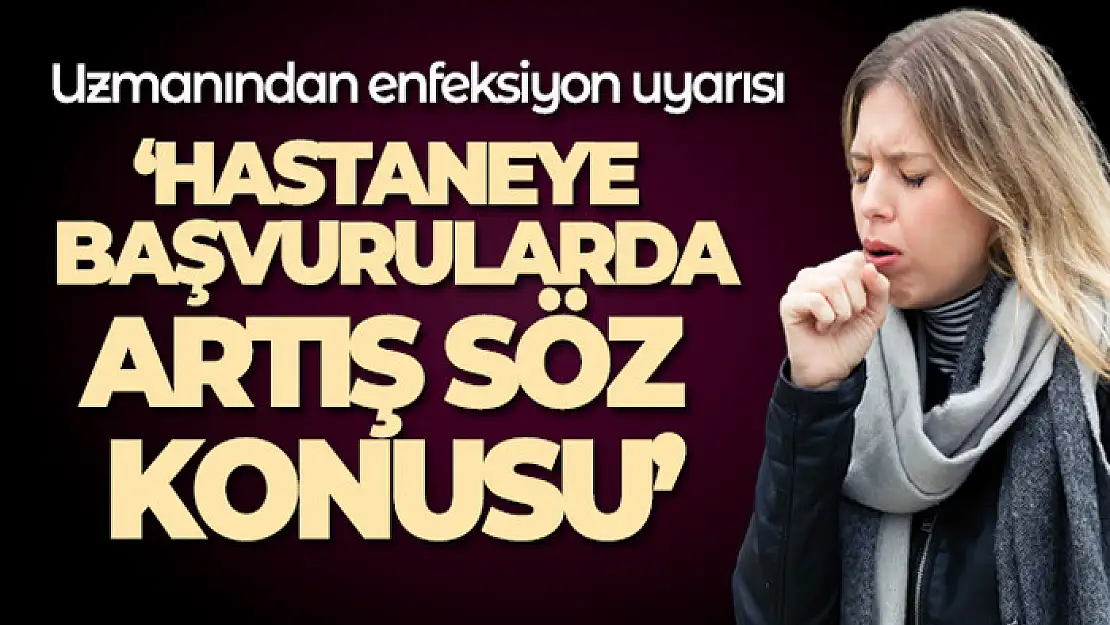 Uzmanından enfeksiyon uyarısı: 'İlaca rağmen 39 derece civarında ateşler görebiliyoruz'