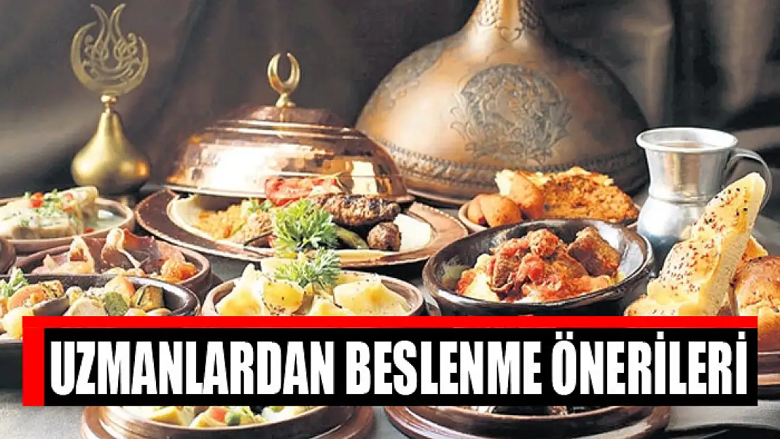 UZMANLARDAN BESLENME ÖNERİLERİ