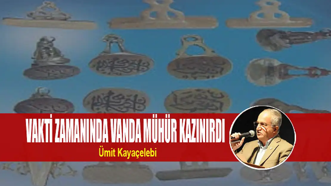 VAKTİ ZAMANINDA VANDA MÜHÜR KAZINIRDI