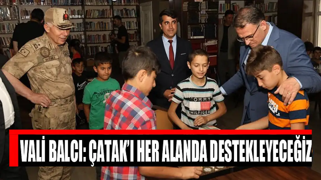 Vali Balcı: Çatak'ı her alanda destekleyeceğiz