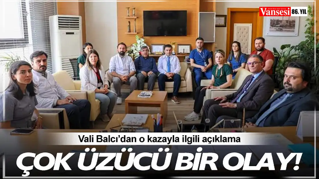 Vali Balcı: 'Çok üzücü bir olay'