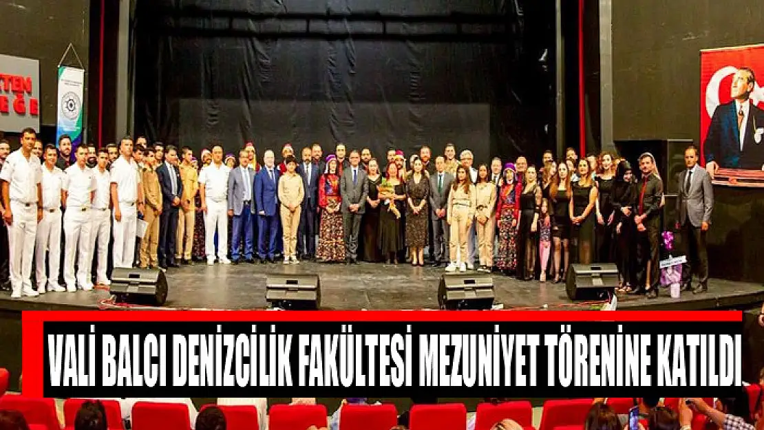 Vali Balcı Denizcilik Fakültesi mezuniyet törenine katıldı