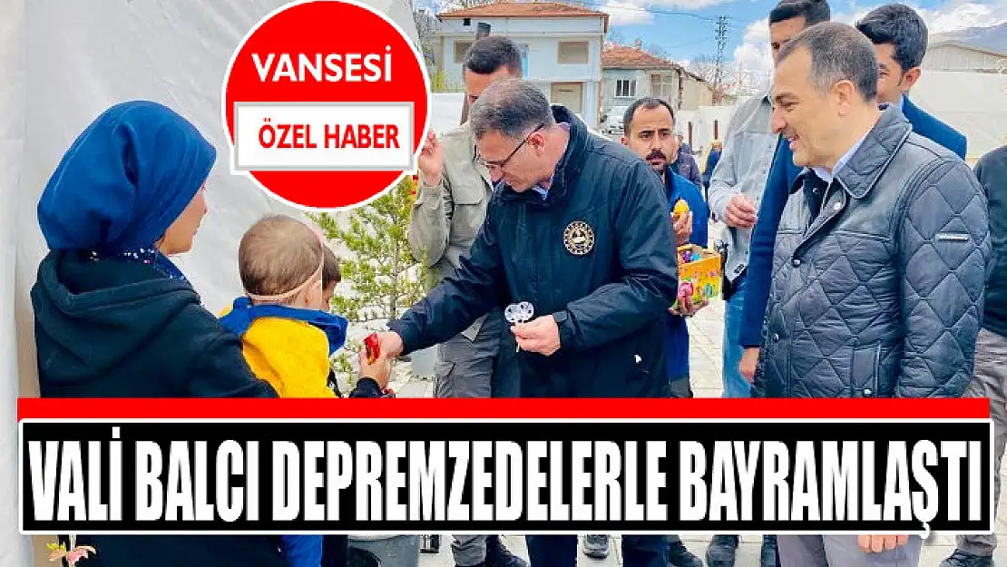 Vali Balcı depremzedelerle bayramlaştı