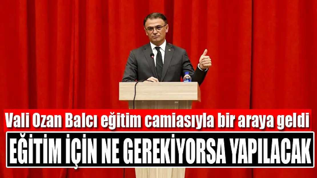 Vali Balcı: Eğitim için ne gerekiyorsa yapılacak